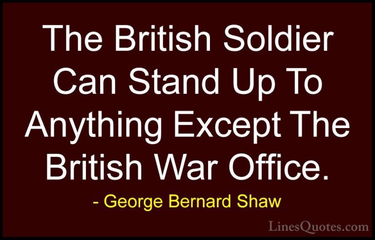 George Bernard Shaw Quotes (212) - The British Soldier Can Stand ... - QuotesThe British Soldier Can Stand Up To Anything Except The British War Office.