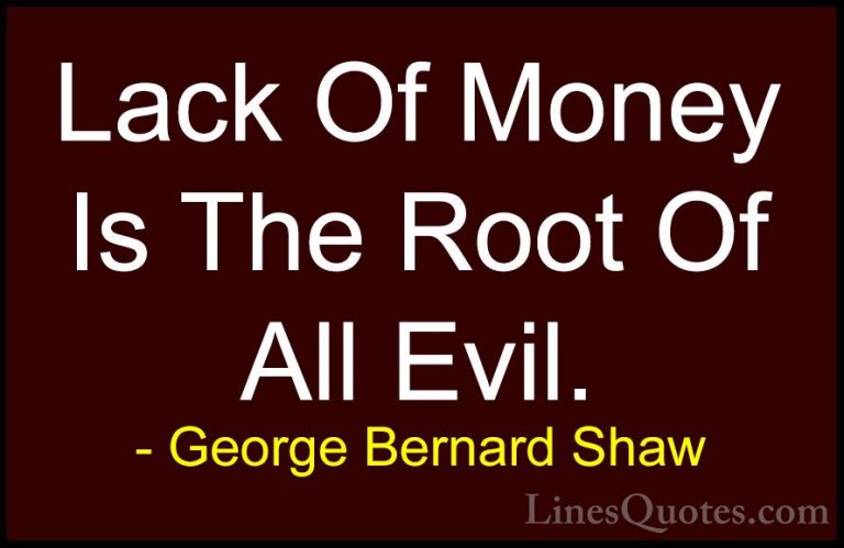 George Bernard Shaw Quotes (44) - Lack Of Money Is The Root Of Al... - QuotesLack Of Money Is The Root Of All Evil.