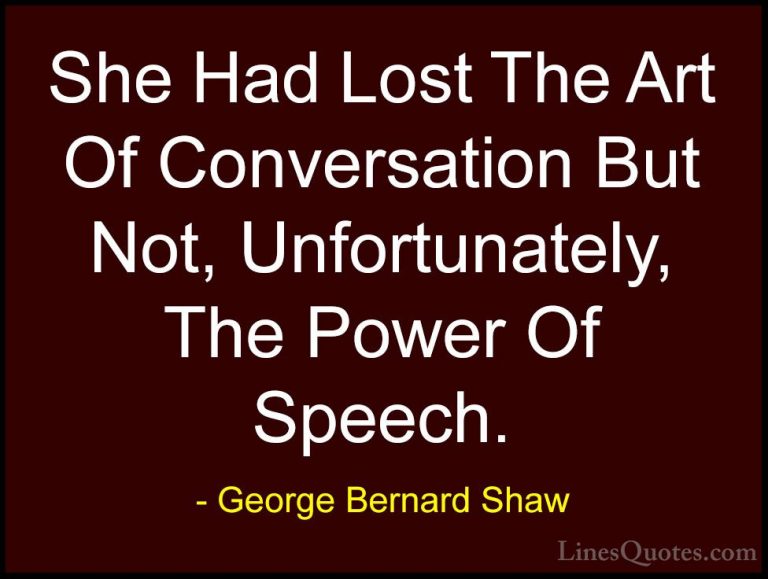 George Bernard Shaw Quotes (49) - She Had Lost The Art Of Convers... - QuotesShe Had Lost The Art Of Conversation But Not, Unfortunately, The Power Of Speech.