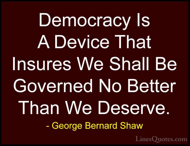 George Bernard Shaw Quotes (50) - Democracy Is A Device That Insu... - QuotesDemocracy Is A Device That Insures We Shall Be Governed No Better Than We Deserve.