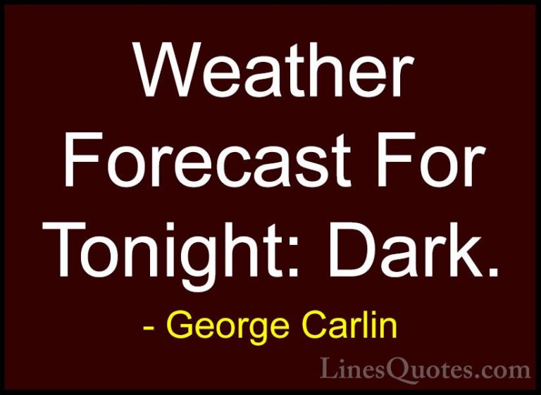 George Carlin Quotes (2) - Weather Forecast For Tonight: Dark.... - QuotesWeather Forecast For Tonight: Dark.