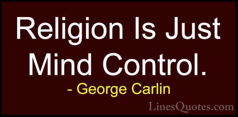 George Carlin Quotes (28) - Religion Is Just Mind Control.... - QuotesReligion Is Just Mind Control.
