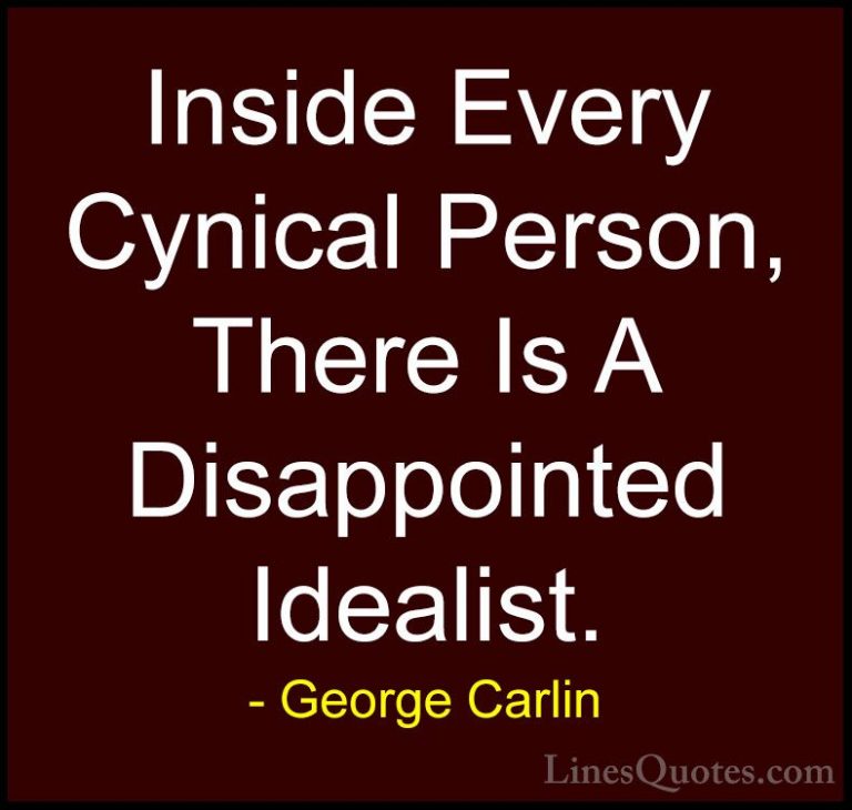 George Carlin Quotes (31) - Inside Every Cynical Person, There Is... - QuotesInside Every Cynical Person, There Is A Disappointed Idealist.