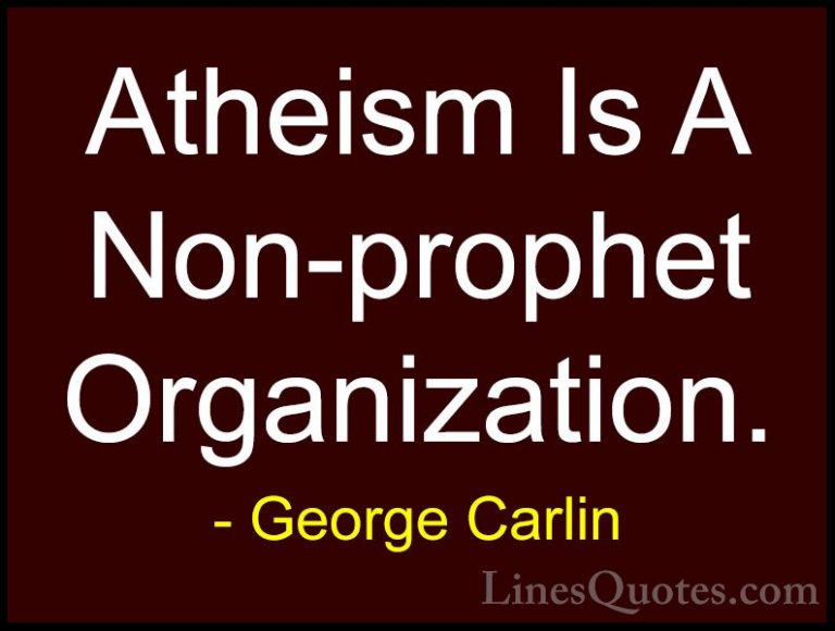 George Carlin Quotes (47) - Atheism Is A Non-prophet Organization... - QuotesAtheism Is A Non-prophet Organization.