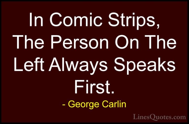 George Carlin Quotes (51) - In Comic Strips, The Person On The Le... - QuotesIn Comic Strips, The Person On The Left Always Speaks First.