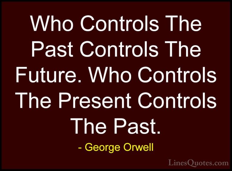 George Orwell Quotes (12) - Who Controls The Past Controls The Fu... - QuotesWho Controls The Past Controls The Future. Who Controls The Present Controls The Past.