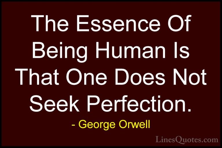 George Orwell Quotes (24) - The Essence Of Being Human Is That On... - QuotesThe Essence Of Being Human Is That One Does Not Seek Perfection.