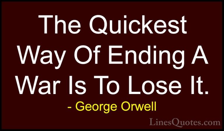 George Orwell Quotes (30) - The Quickest Way Of Ending A War Is T... - QuotesThe Quickest Way Of Ending A War Is To Lose It.