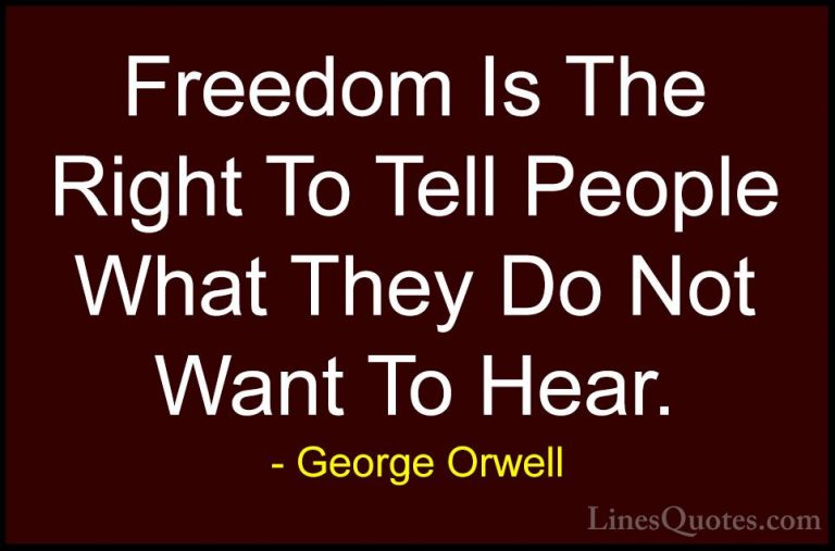 George Orwell Quotes (4) - Freedom Is The Right To Tell People Wh... - QuotesFreedom Is The Right To Tell People What They Do Not Want To Hear.
