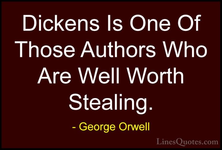 George Orwell Quotes (43) - Dickens Is One Of Those Authors Who A... - QuotesDickens Is One Of Those Authors Who Are Well Worth Stealing.