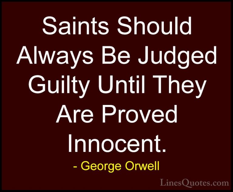 George Orwell Quotes (51) - Saints Should Always Be Judged Guilty... - QuotesSaints Should Always Be Judged Guilty Until They Are Proved Innocent.