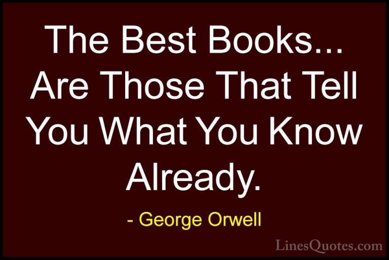George Orwell Quotes (59) - The Best Books... Are Those That Tell... - QuotesThe Best Books... Are Those That Tell You What You Know Already.