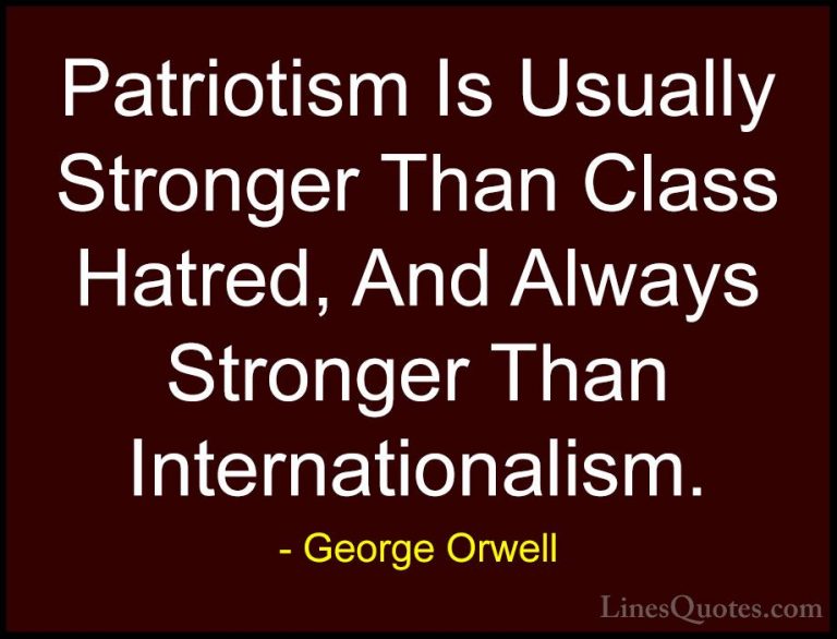 George Orwell Quotes (63) - Patriotism Is Usually Stronger Than C... - QuotesPatriotism Is Usually Stronger Than Class Hatred, And Always Stronger Than Internationalism.