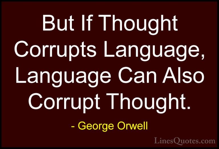 George Orwell Quotes (68) - But If Thought Corrupts Language, Lan... - QuotesBut If Thought Corrupts Language, Language Can Also Corrupt Thought.
