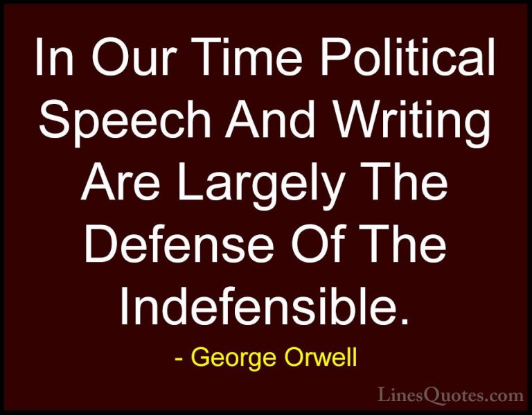 George Orwell Quotes (76) - In Our Time Political Speech And Writ... - QuotesIn Our Time Political Speech And Writing Are Largely The Defense Of The Indefensible.