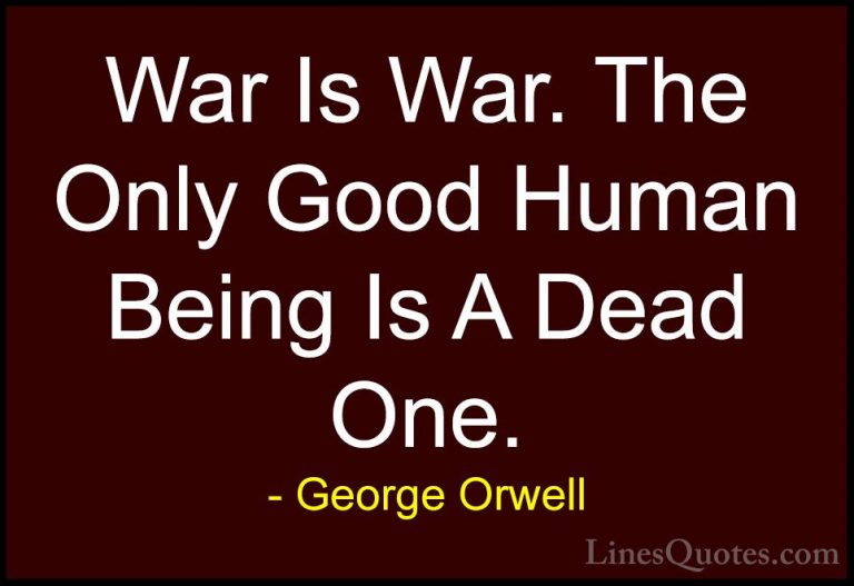 George Orwell Quotes (77) - War Is War. The Only Good Human Being... - QuotesWar Is War. The Only Good Human Being Is A Dead One.