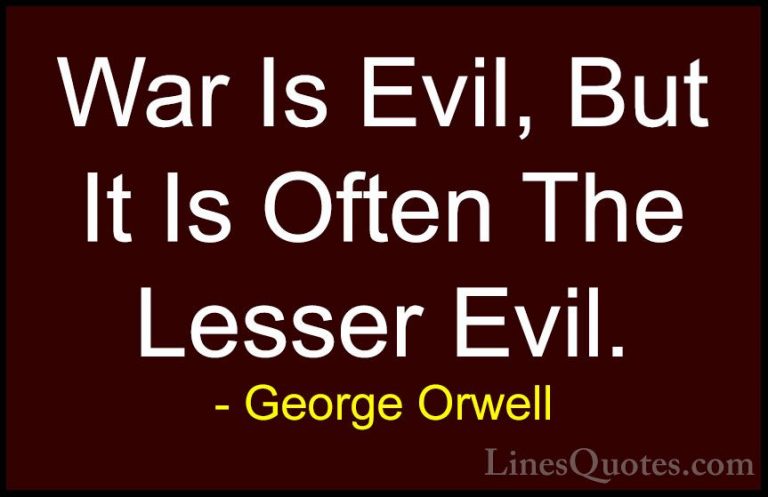 George Orwell Quotes (81) - War Is Evil, But It Is Often The Less... - QuotesWar Is Evil, But It Is Often The Lesser Evil.