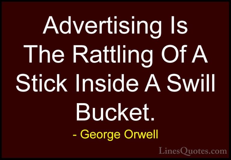 George Orwell Quotes (89) - Advertising Is The Rattling Of A Stic... - QuotesAdvertising Is The Rattling Of A Stick Inside A Swill Bucket.
