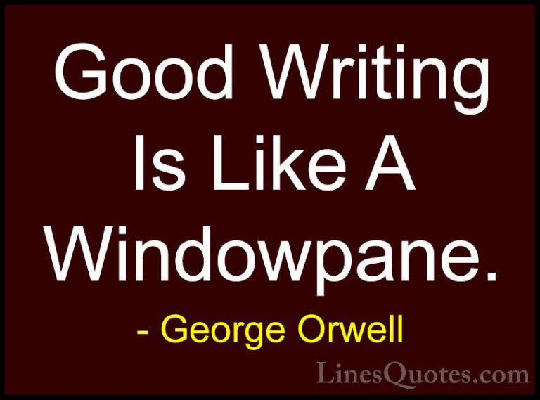 George Orwell Quotes (94) - Good Writing Is Like A Windowpane.... - QuotesGood Writing Is Like A Windowpane.