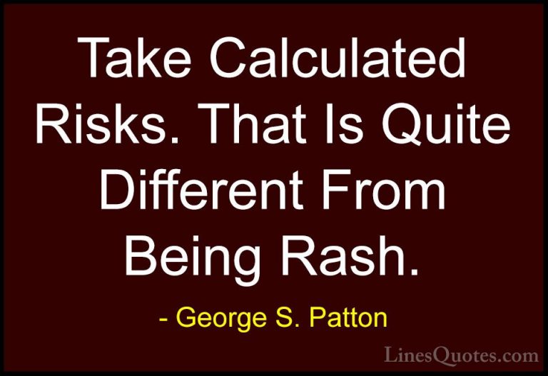 George S. Patton Quotes (7) - Take Calculated Risks. That Is Quit... - QuotesTake Calculated Risks. That Is Quite Different From Being Rash.