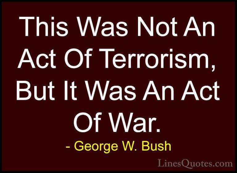 George W. Bush Quotes (68) - This Was Not An Act Of Terrorism, Bu... - QuotesThis Was Not An Act Of Terrorism, But It Was An Act Of War.