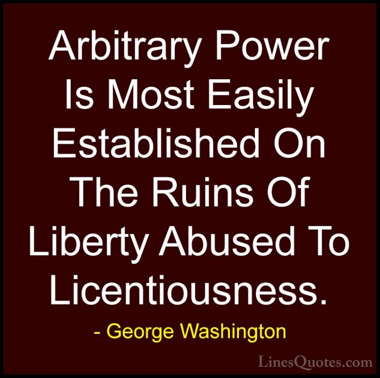 George Washington Quotes (16) - Arbitrary Power Is Most Easily Es... - QuotesArbitrary Power Is Most Easily Established On The Ruins Of Liberty Abused To Licentiousness.