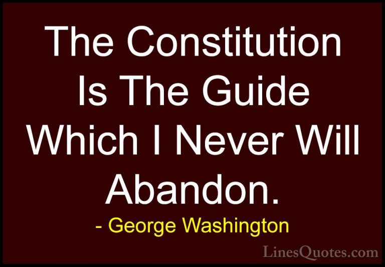 George Washington Quotes (5) - The Constitution Is The Guide Whic... - QuotesThe Constitution Is The Guide Which I Never Will Abandon.