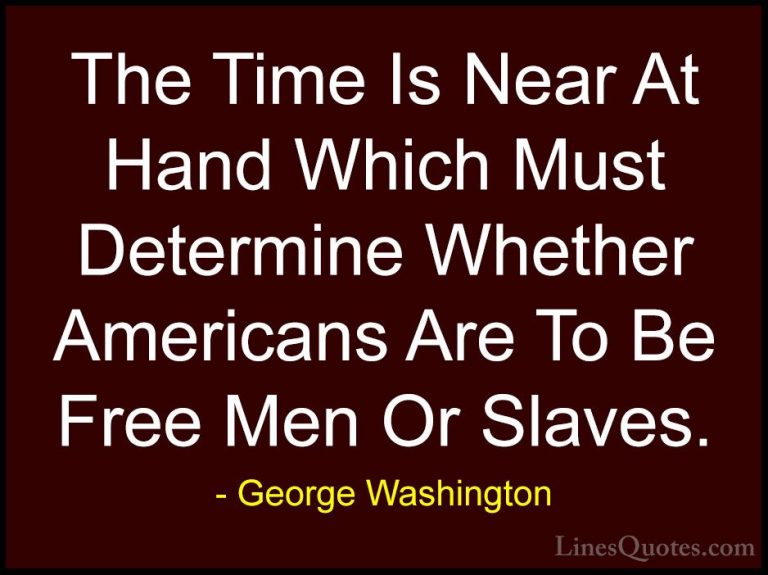 George Washington Quotes (9) - The Time Is Near At Hand Which Mus... - QuotesThe Time Is Near At Hand Which Must Determine Whether Americans Are To Be Free Men Or Slaves.