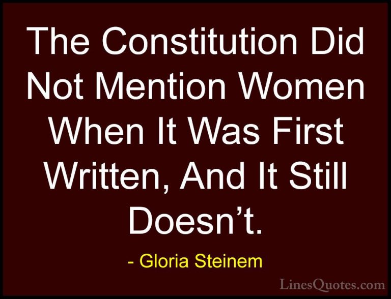 Gloria Steinem Quotes (189) - The Constitution Did Not Mention Wo... - QuotesThe Constitution Did Not Mention Women When It Was First Written, And It Still Doesn't.