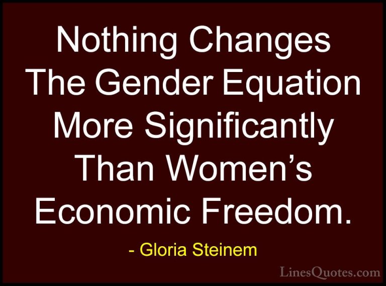 Gloria Steinem Quotes (22) - Nothing Changes The Gender Equation ... - QuotesNothing Changes The Gender Equation More Significantly Than Women's Economic Freedom.