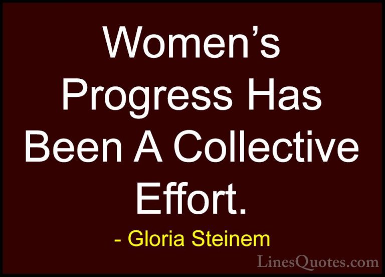 Gloria Steinem Quotes (89) - Women's Progress Has Been A Collecti... - QuotesWomen's Progress Has Been A Collective Effort.