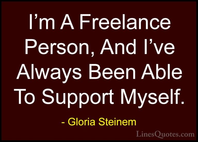 Gloria Steinem Quotes (92) - I'm A Freelance Person, And I've Alw... - QuotesI'm A Freelance Person, And I've Always Been Able To Support Myself.
