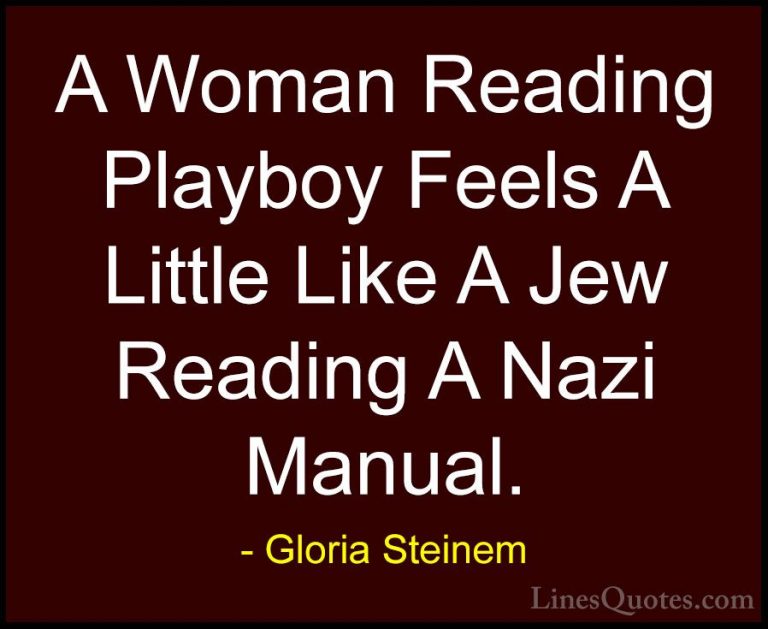 Gloria Steinem Quotes (93) - A Woman Reading Playboy Feels A Litt... - QuotesA Woman Reading Playboy Feels A Little Like A Jew Reading A Nazi Manual.
