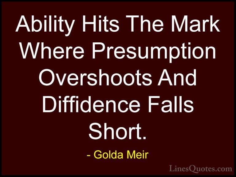 Golda Meir Quotes (16) - Ability Hits The Mark Where Presumption ... - QuotesAbility Hits The Mark Where Presumption Overshoots And Diffidence Falls Short.