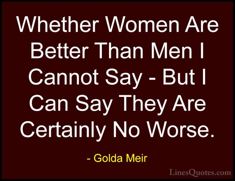 Golda Meir Quotes (18) - Whether Women Are Better Than Men I Cann... - QuotesWhether Women Are Better Than Men I Cannot Say - But I Can Say They Are Certainly No Worse.