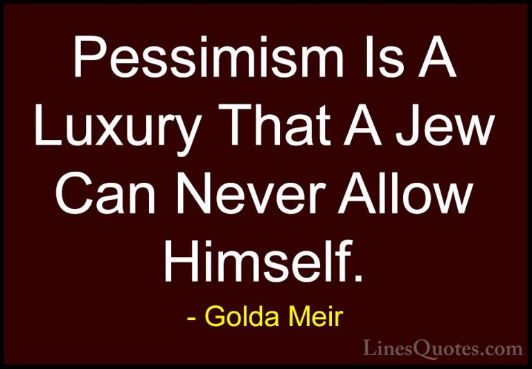 Golda Meir Quotes (2) - Pessimism Is A Luxury That A Jew Can Neve... - QuotesPessimism Is A Luxury That A Jew Can Never Allow Himself.