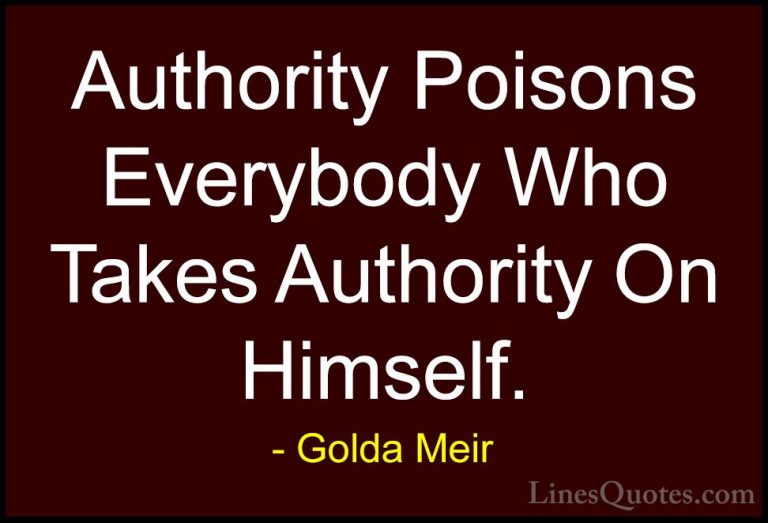 Golda Meir Quotes (31) - Authority Poisons Everybody Who Takes Au... - QuotesAuthority Poisons Everybody Who Takes Authority On Himself.