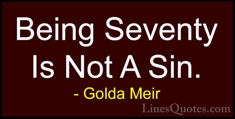 Golda Meir Quotes (32) - Being Seventy Is Not A Sin.... - QuotesBeing Seventy Is Not A Sin.