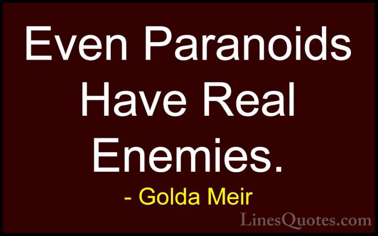 Golda Meir Quotes (39) - Even Paranoids Have Real Enemies.... - QuotesEven Paranoids Have Real Enemies.
