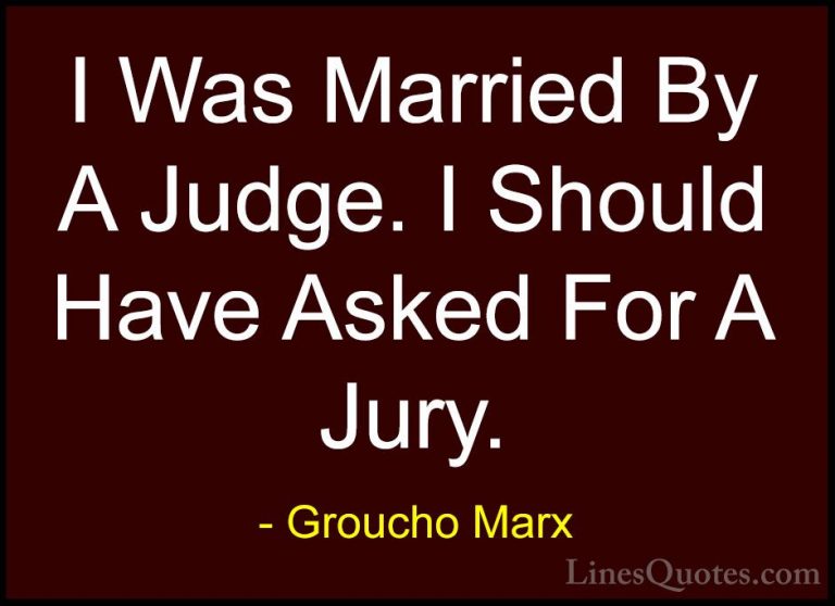 Groucho Marx Quotes (13) - I Was Married By A Judge. I Should Hav... - QuotesI Was Married By A Judge. I Should Have Asked For A Jury.