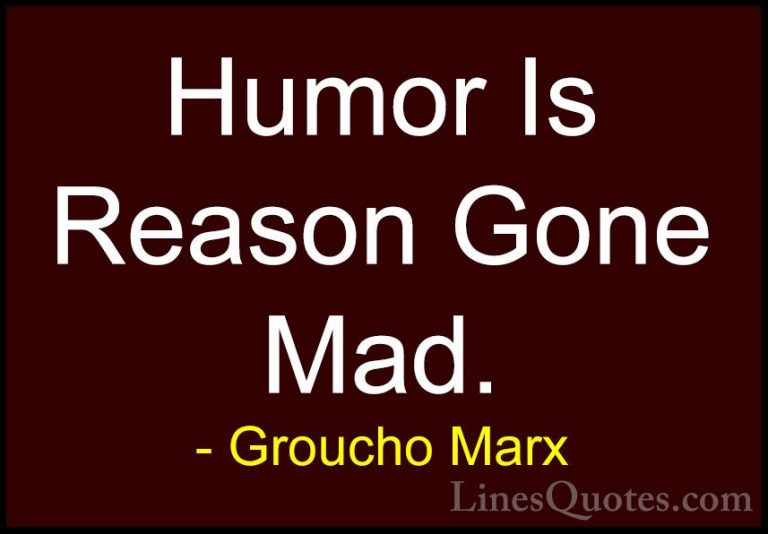 Groucho Marx Quotes (18) - Humor Is Reason Gone Mad.... - QuotesHumor Is Reason Gone Mad.