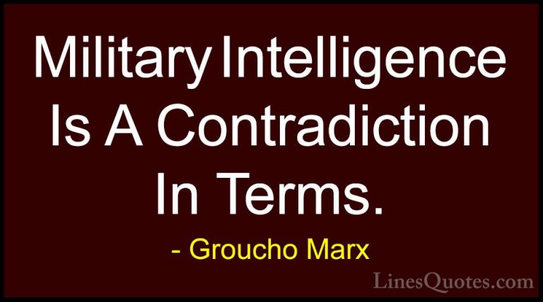 Groucho Marx Quotes (21) - Military Intelligence Is A Contradicti... - QuotesMilitary Intelligence Is A Contradiction In Terms.