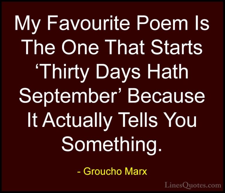 Groucho Marx Quotes (27) - My Favourite Poem Is The One That Star... - QuotesMy Favourite Poem Is The One That Starts 'Thirty Days Hath September' Because It Actually Tells You Something.