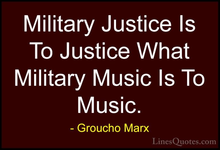 Groucho Marx Quotes (54) - Military Justice Is To Justice What Mi... - QuotesMilitary Justice Is To Justice What Military Music Is To Music.
