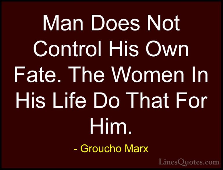 Groucho Marx Quotes (55) - Man Does Not Control His Own Fate. The... - QuotesMan Does Not Control His Own Fate. The Women In His Life Do That For Him.