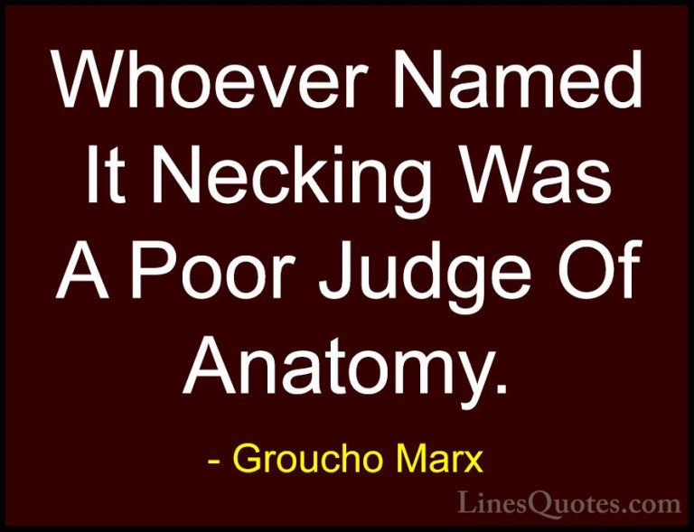 Groucho Marx Quotes (63) - Whoever Named It Necking Was A Poor Ju... - QuotesWhoever Named It Necking Was A Poor Judge Of Anatomy.