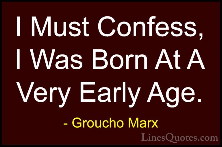 Groucho Marx Quotes (64) - I Must Confess, I Was Born At A Very E... - QuotesI Must Confess, I Was Born At A Very Early Age.