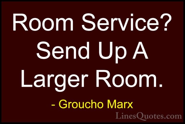 Groucho Marx Quotes (65) - Room Service? Send Up A Larger Room.... - QuotesRoom Service? Send Up A Larger Room.