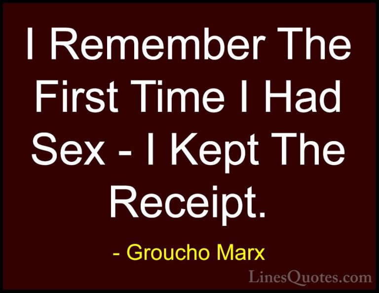 Groucho Marx Quotes (66) - I Remember The First Time I Had Sex - ... - QuotesI Remember The First Time I Had Sex - I Kept The Receipt.