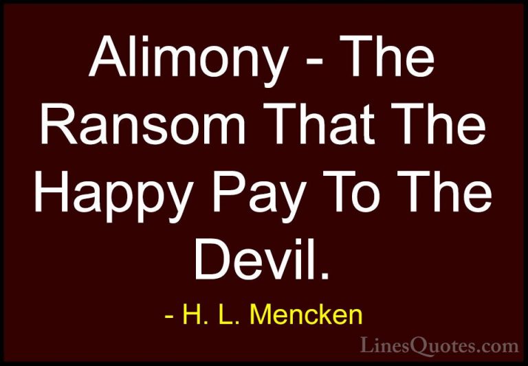 H. L. Mencken Quotes (108) - Alimony - The Ransom That The Happy ... - QuotesAlimony - The Ransom That The Happy Pay To The Devil.